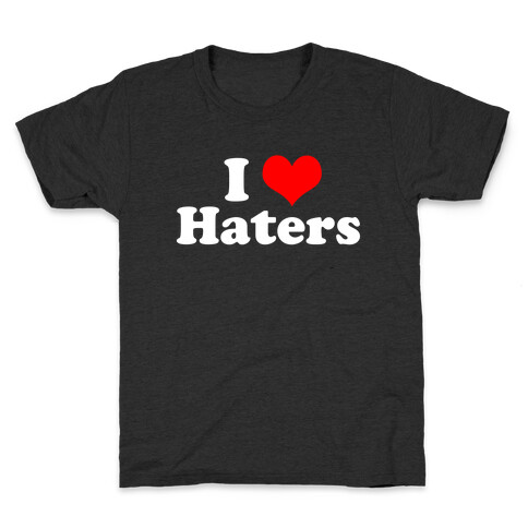 I Love Haters Kids T-Shirt