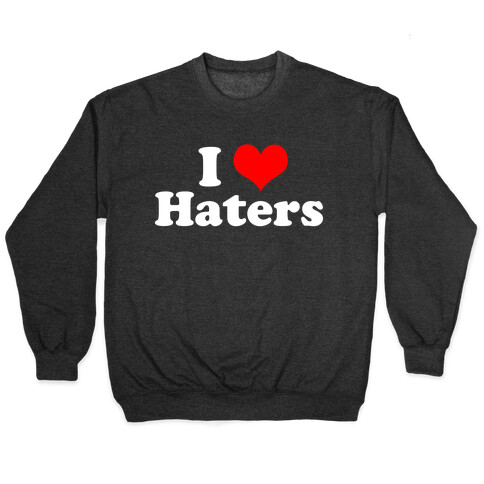 I Love Haters Pullover