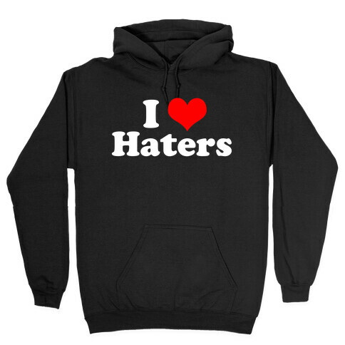 I Love Haters Hooded Sweatshirt