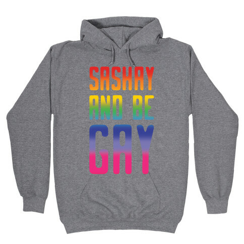 Sashay and Be Gay Hooded Sweatshirt