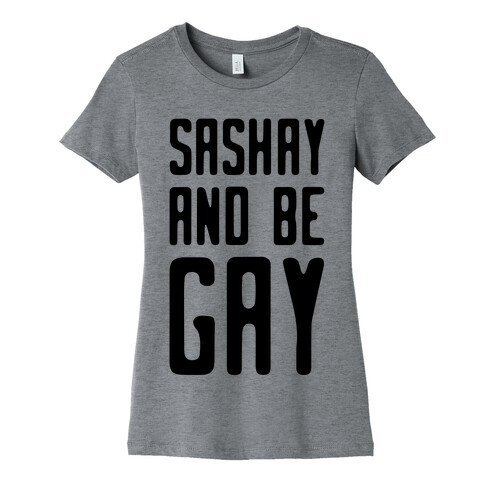 Sashay and Be Gay Womens T-Shirt