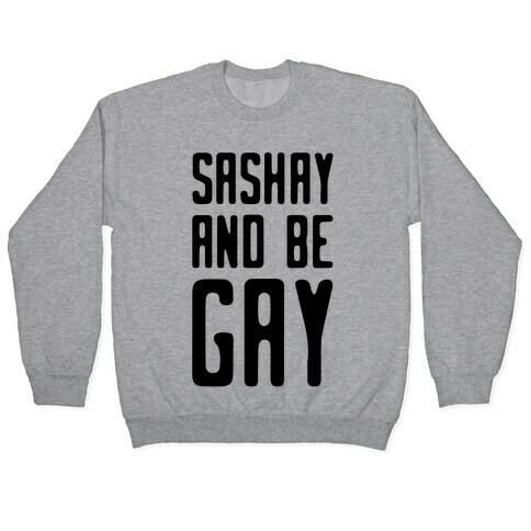 Sashay and Be Gay Pullover