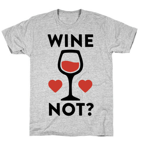 Wine Not? T-Shirt