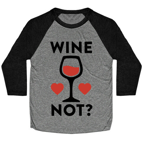 Wine Not? Baseball Tee