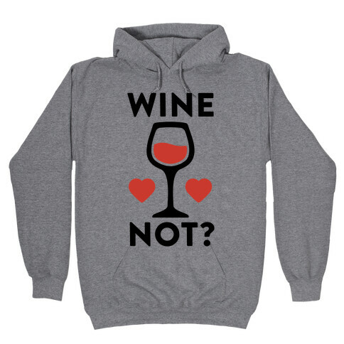 Wine Not? Hooded Sweatshirt