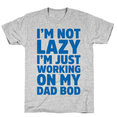 Working On My Dad Bod T-Shirt