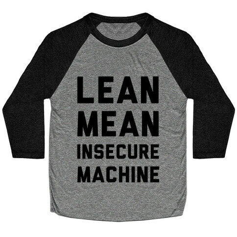 Lean Mean Insecure Machine Baseball Tee