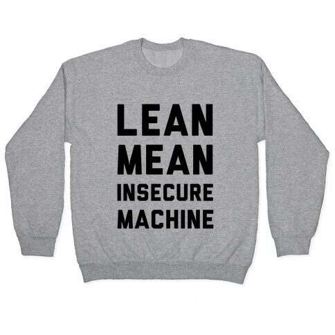 Lean Mean Insecure Machine Pullover