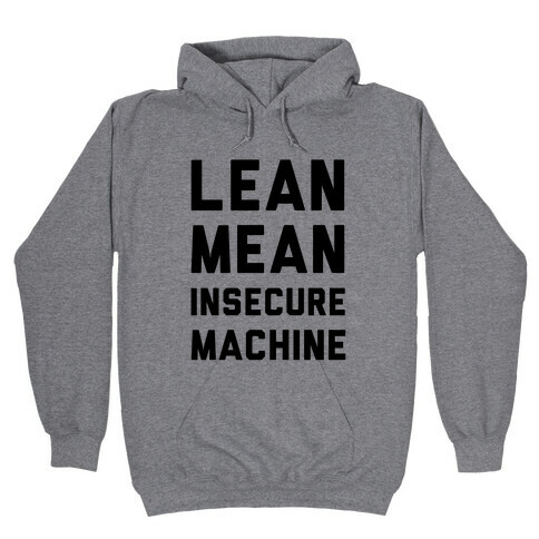Lean Mean Insecure Machine Hooded Sweatshirt
