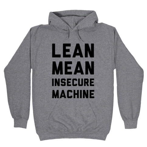 Lean Mean Insecure Machine Hooded Sweatshirt