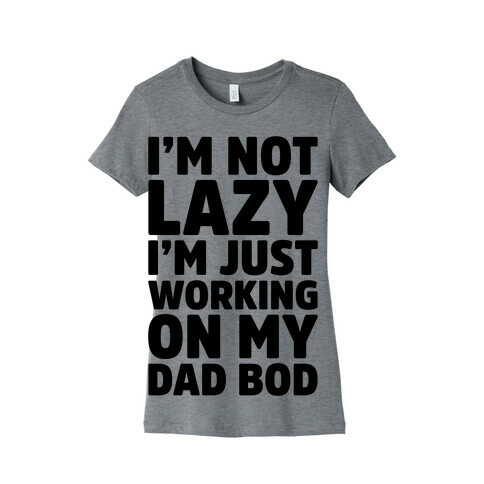 Working On My Dad Bod Womens T-Shirt