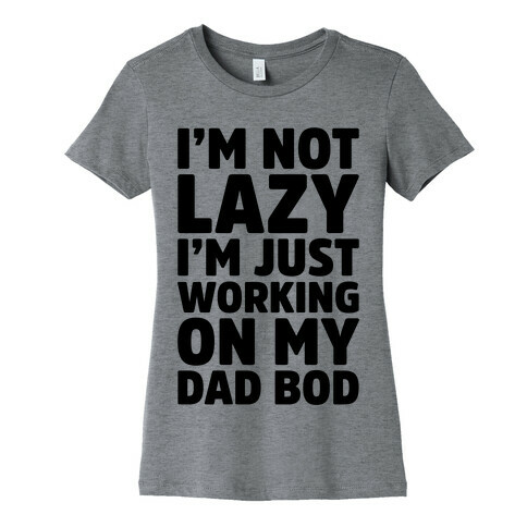 Working On My Dad Bod Womens T-Shirt