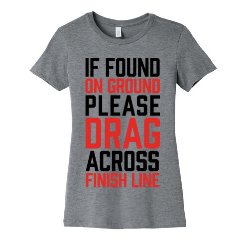 If Found On Ground Please Drag Across Finish Line Womens T-Shirt