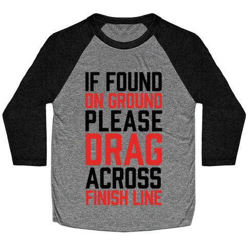 If Found On Ground Please Drag Across Finish Line Baseball Tee