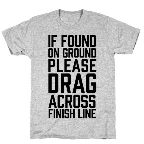 If Found On Ground Please Drag Across Finish Line T-Shirt