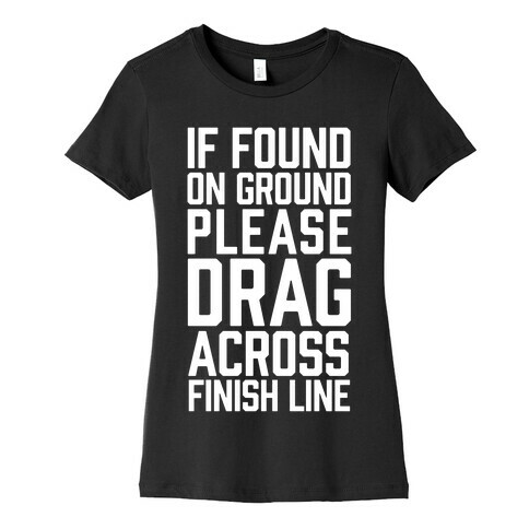 If Found On Ground Please Drag Across Finish Line Womens T-Shirt