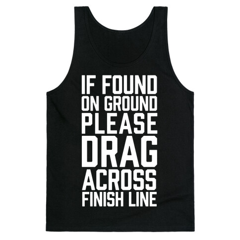 If Found On Ground Please Drag Across Finish Line Tank Top