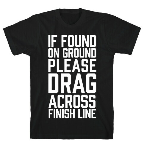 If Found On Ground Please Drag Across Finish Line T-Shirt