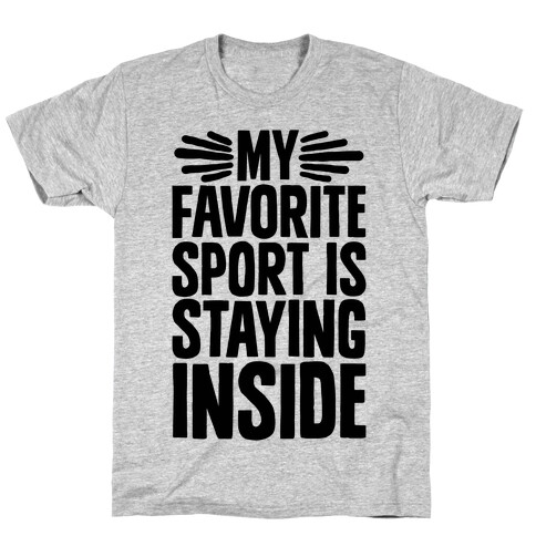 My Favorite Sport Is Staying Inside T-Shirt