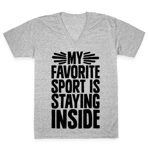 My Favorite Sport Is Staying Inside V-Neck Tee Shirt