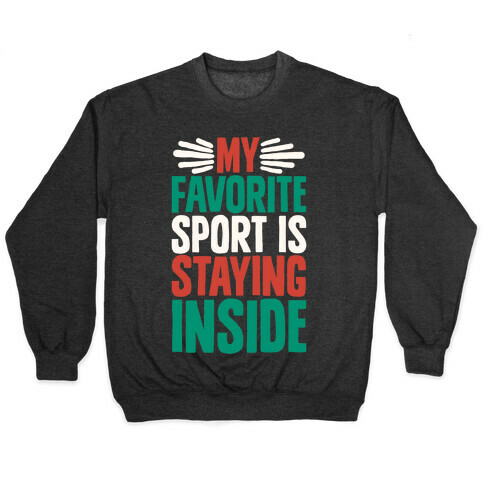 My Favorite Sport Is Staying Inside Pullover