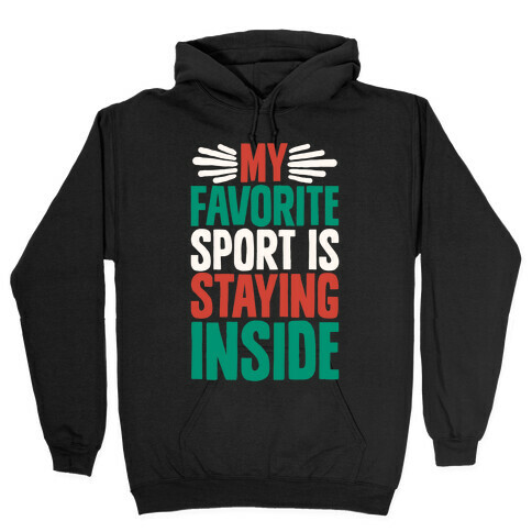 My Favorite Sport Is Staying Inside Hooded Sweatshirt
