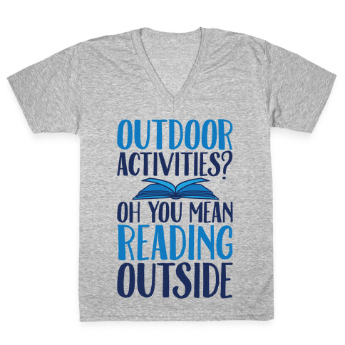 Outdoor Activities? Oh You Mean Reading Outside V-Neck Tee Shirt