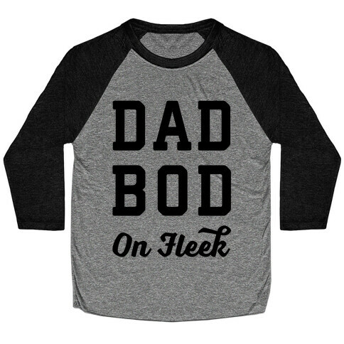 Dad Bod On Fleek Baseball Tee