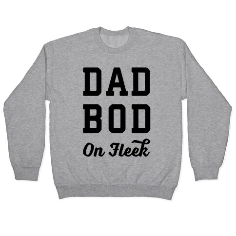Dad Bod On Fleek Pullover
