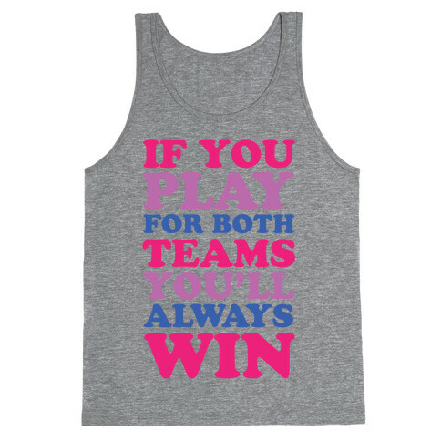 If You Play For Both Teams You'll Always Win Tank Top