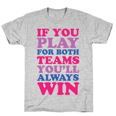 If You Play For Both Teams You'll Always Win T-Shirt