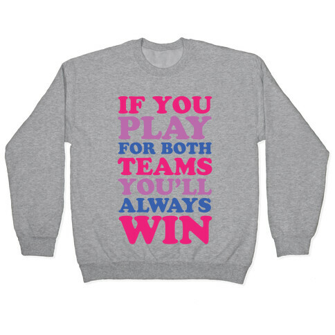 If You Play For Both Teams You'll Always Win Pullover