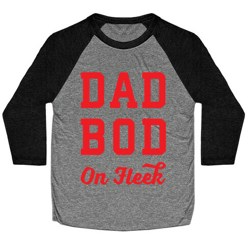 Dad Bod On Fleek Baseball Tee