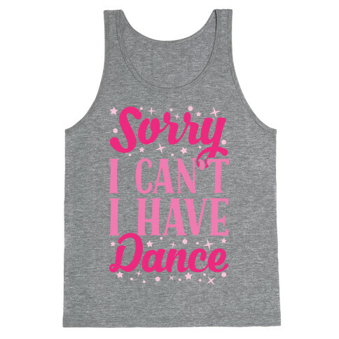 Sorry I Can't I Have Dance Tank Top