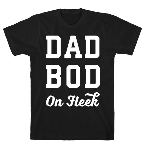 Dad Bod On Fleek T-Shirt