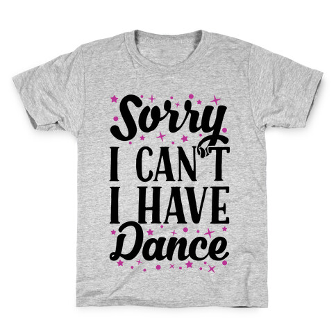 Sorry I Can't I Have Dance Kids T-Shirt