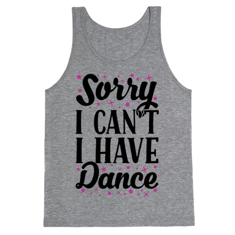 Sorry I Can't I Have Dance Tank Top