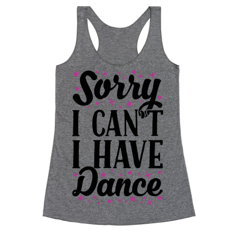 Sorry I Can't I Have Dance Racerback Tank Top