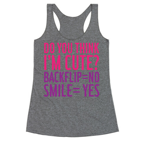 Do You Think I'm Cute Racerback Tank Top