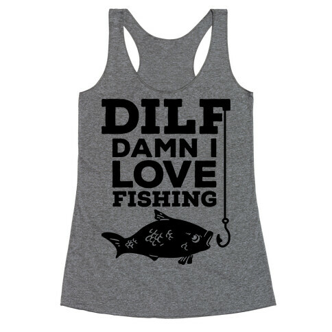 DILF (Damn I Love Fishing) Racerback Tank Top