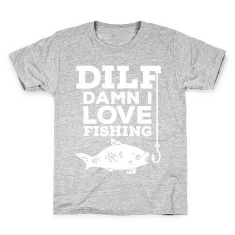 DILF (Damn I Love Fishing) Kids T-Shirt