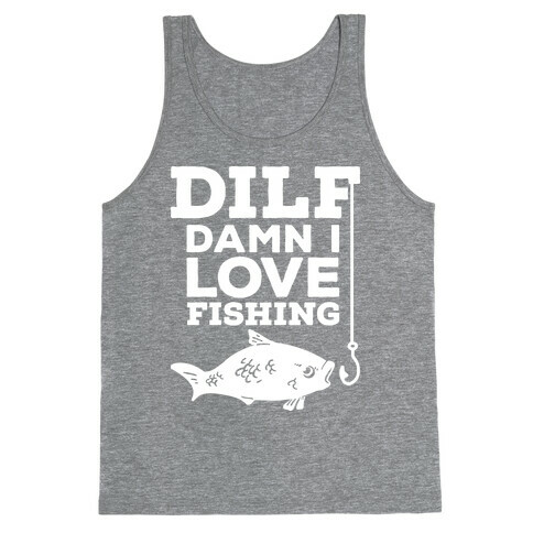 DILF (Damn I Love Fishing) Tank Top