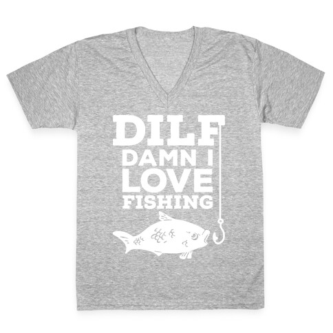 DILF (Damn I Love Fishing) V-Neck Tee Shirt
