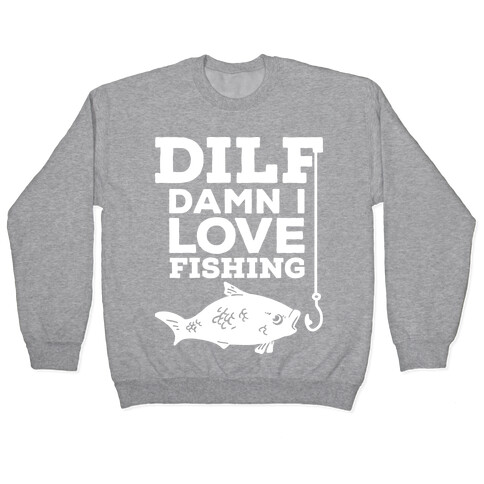 DILF (Damn I Love Fishing) Pullover