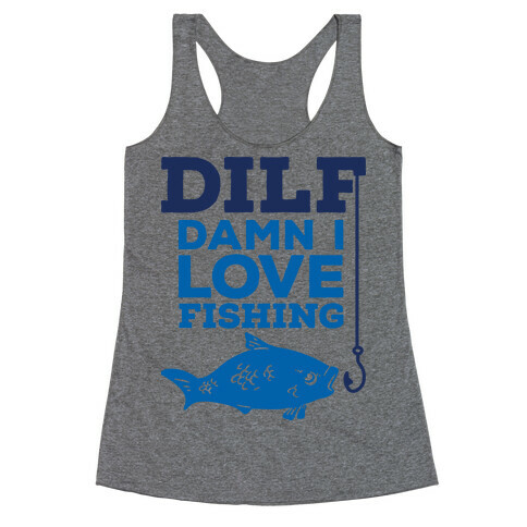 DILF (Damn I Love Fishing) Racerback Tank Top