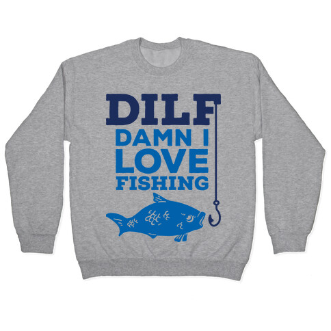 DILF (Damn I Love Fishing) Pullover