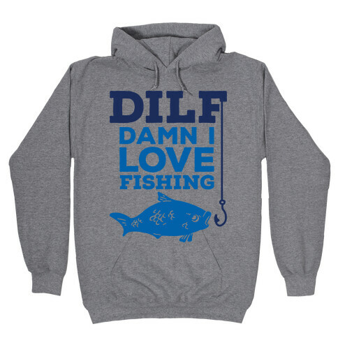 DILF (Damn I Love Fishing) Hooded Sweatshirt