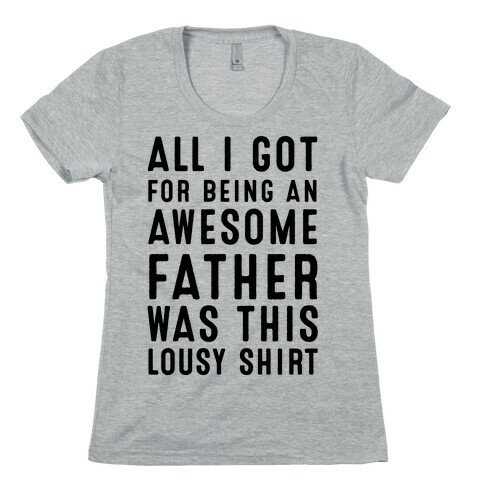 All I Got For Fathers Day Womens T-Shirt