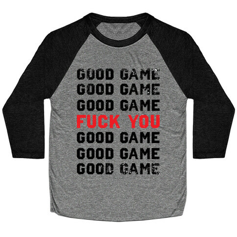 Good Game Good Game Good Game F*** You Good Game Good Game Good Game Baseball Tee