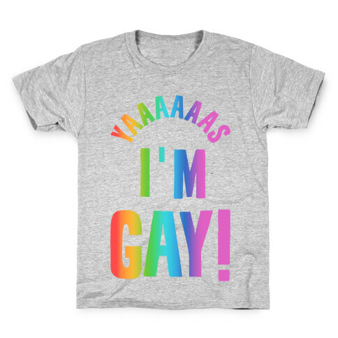 YAAAAAAS I'm Gay! Kids T-Shirt